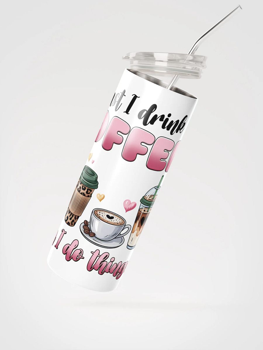 First I Drink The Coffee Then I Do The Things Tumbler product image (3)