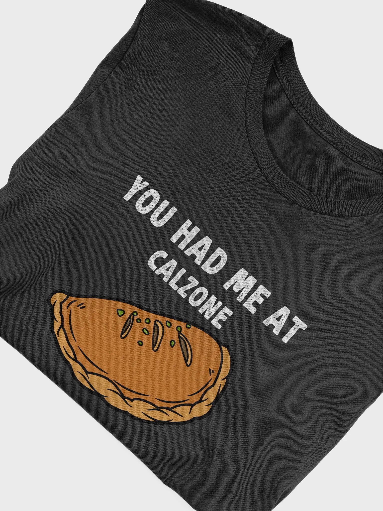 You had me at Calzone T-Shirt product image (5)