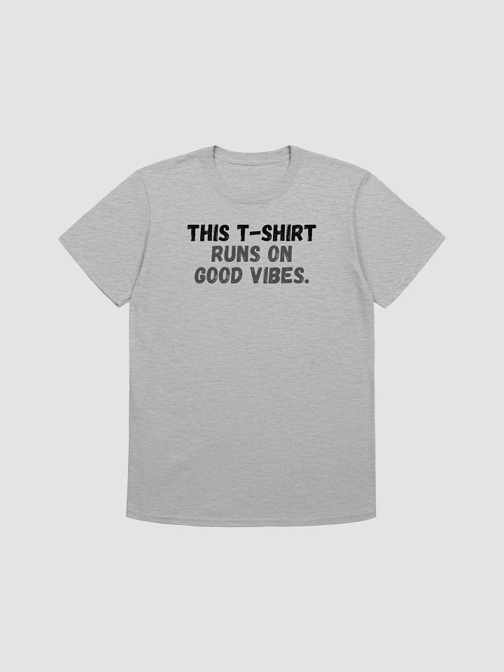 This t-shirt runs on good vibes. product image (2)