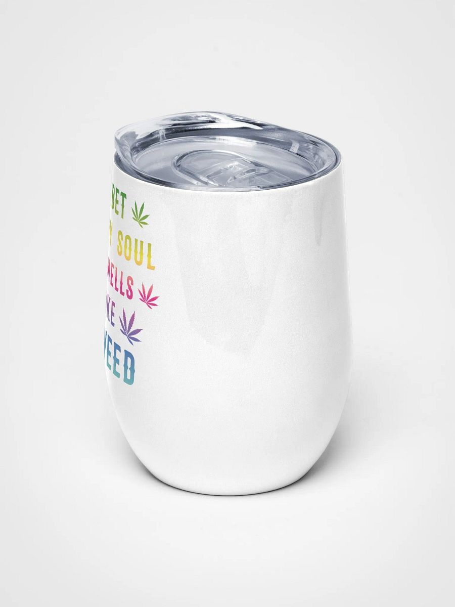 I Bet My Soul Smells Like Weed - Wine Tumbler product image (5)