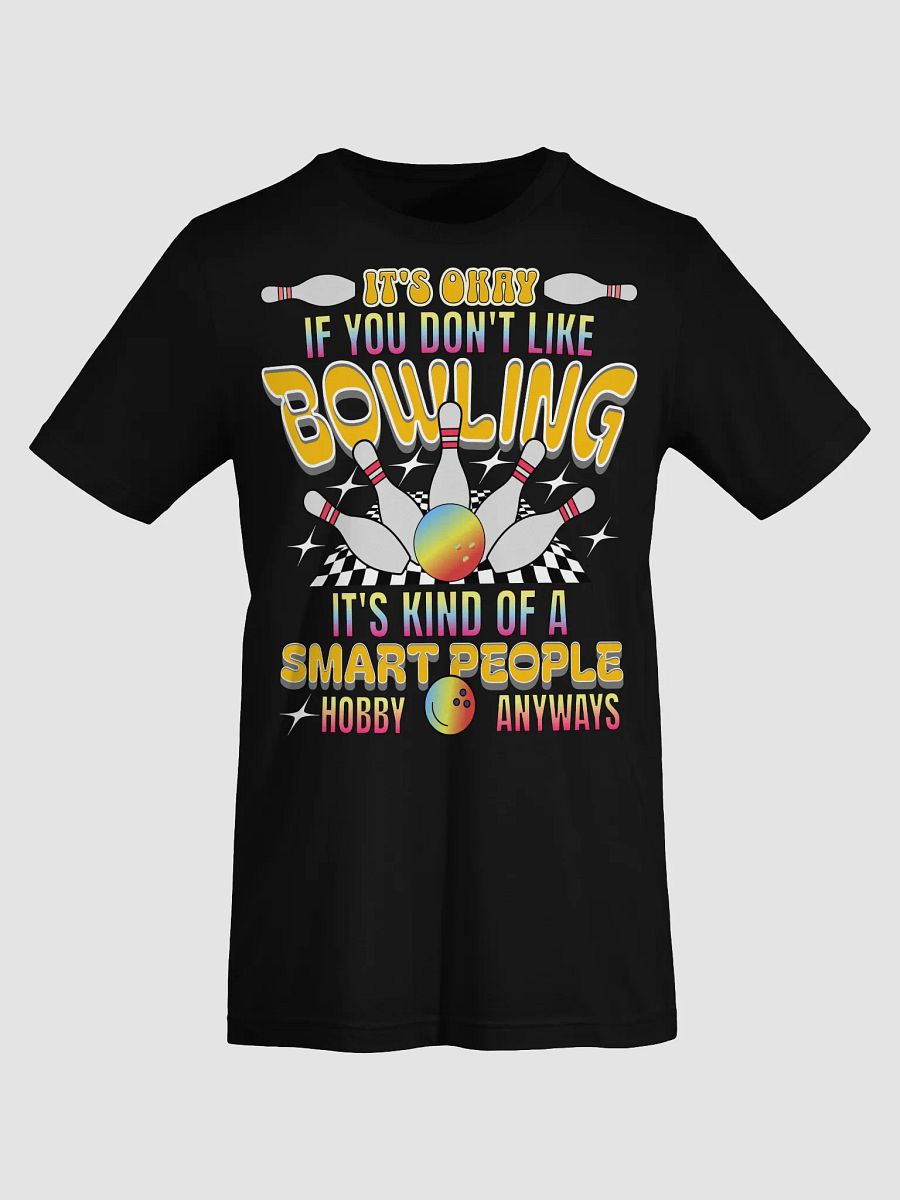 Its Okay If You Dont Like Bowling Its Kind Of A Smart People Hobby Anyways T-Shirt product image (4)