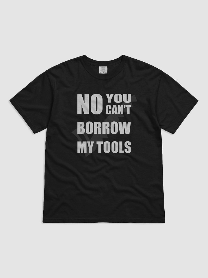 No You Can't Borrow My Tools T-Shirt product image (1)