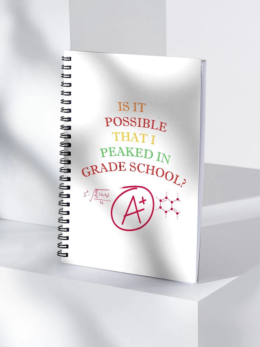 Is It Possible That I Peaked In Grade School? Spiral Notebook product image (4)
