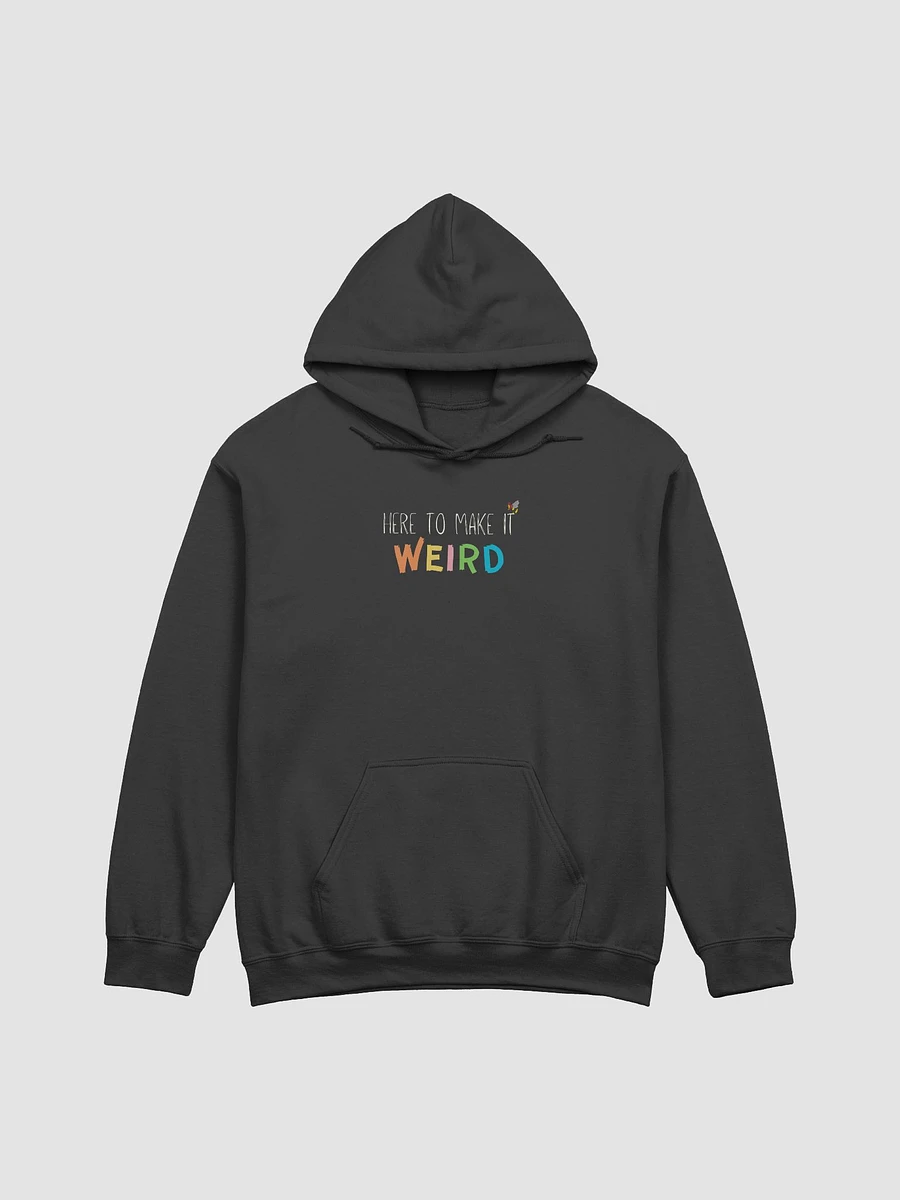 Here to make it weird Hoodie product image (1)