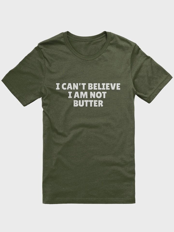 I can't believe I'm not butter tshirt product image (2)