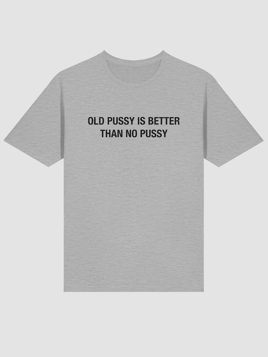 Old Pussy is Better Than No Pussy product image (6)