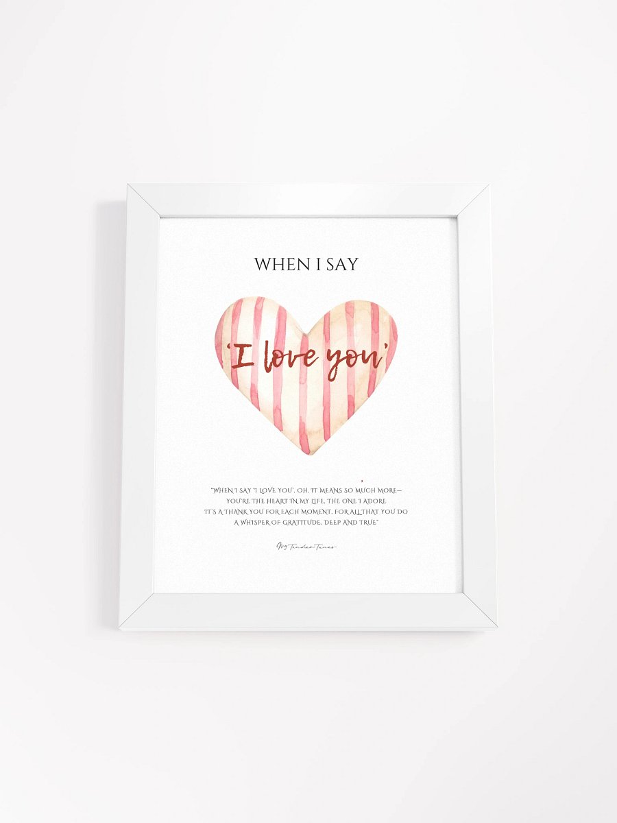 WHEN I SAY I LOVE YOU - Lyric Lines Poster with White Frame product image (1)