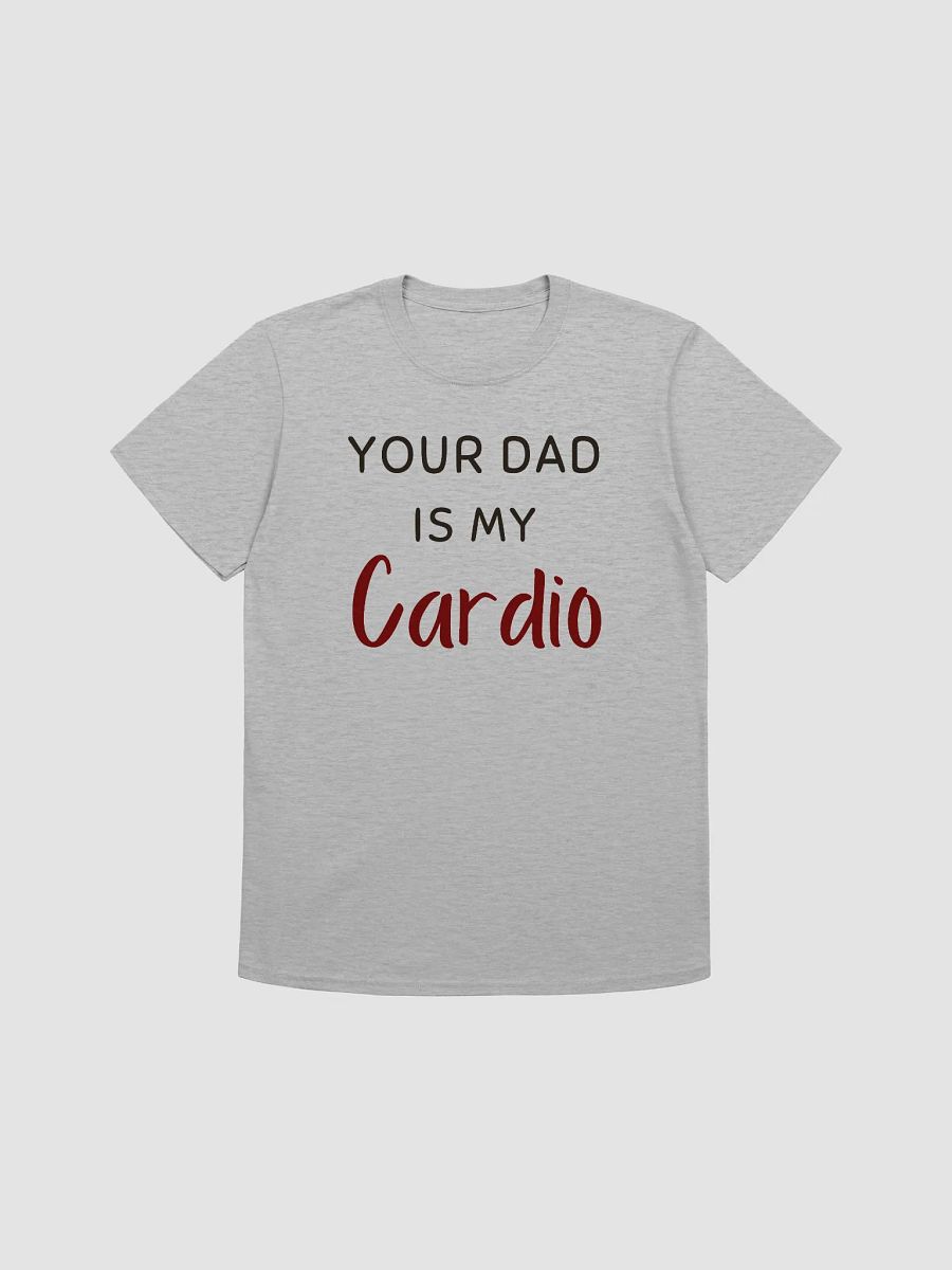 Your Dad Is My Cardio Unisex T-Shirt V18 product image (4)