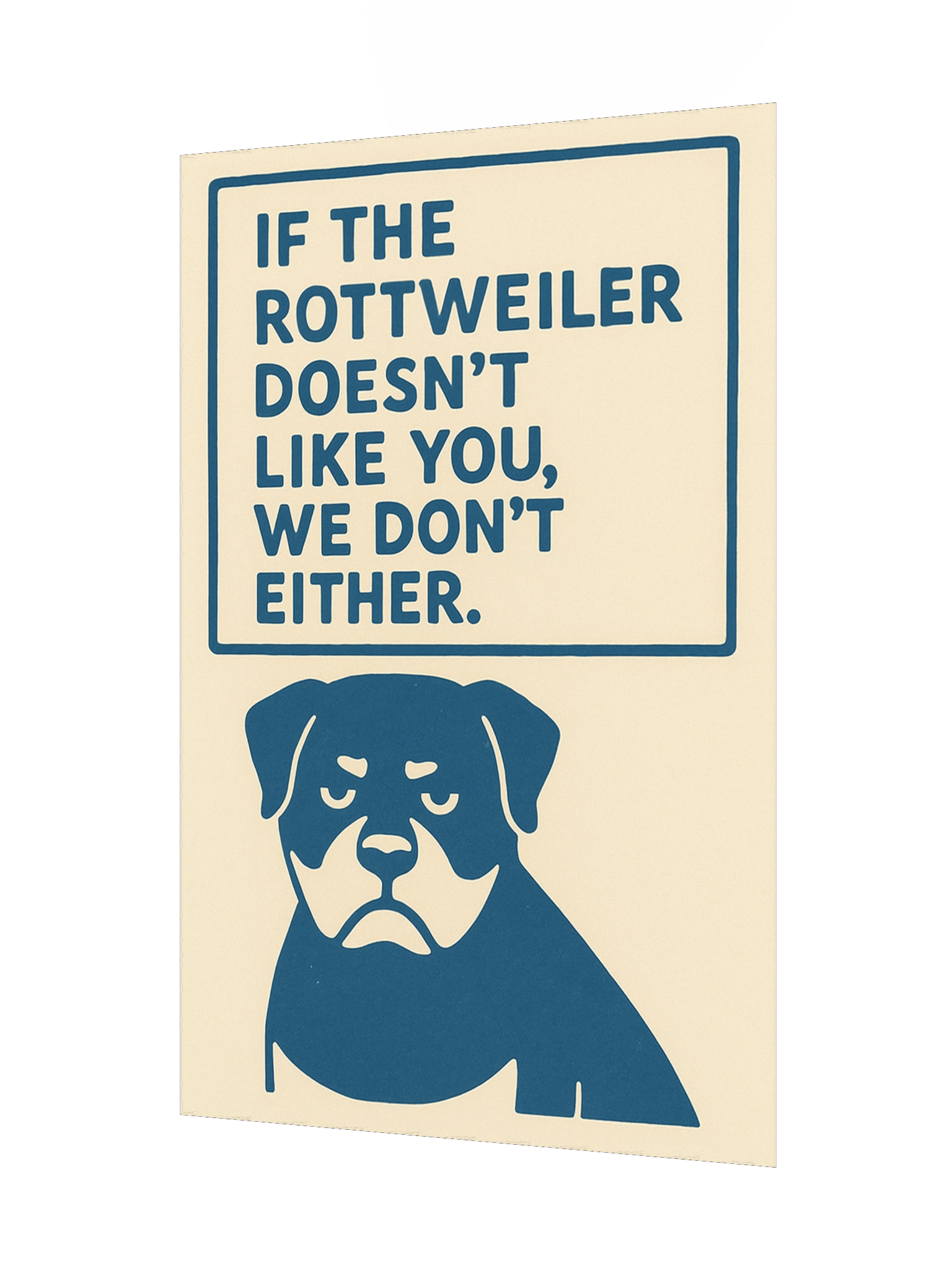 If the Rottweiler doesn't like you, we don't either. Poster product image (8)