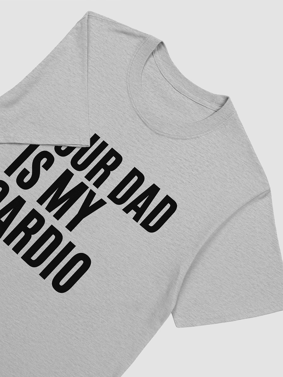 Your Dad Is My Cardio Unisex T-Shirt V27 product image (5)