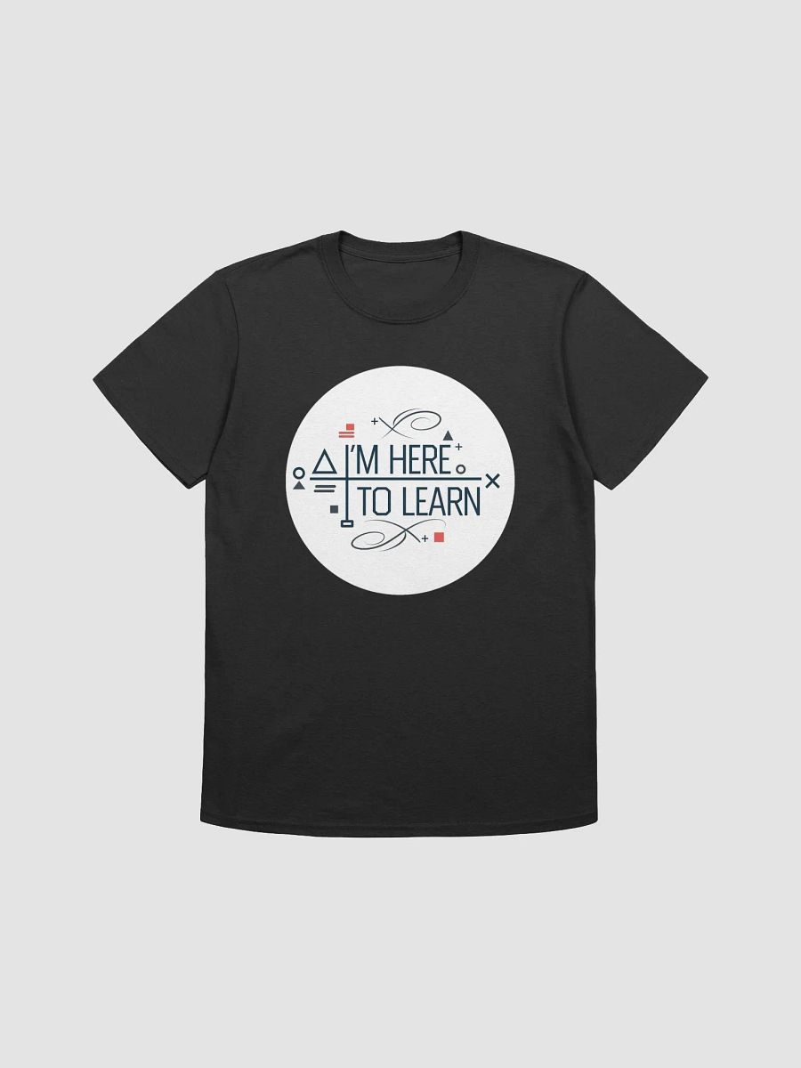 I'm Here To Learn Unisex T-Shirt product image (4)