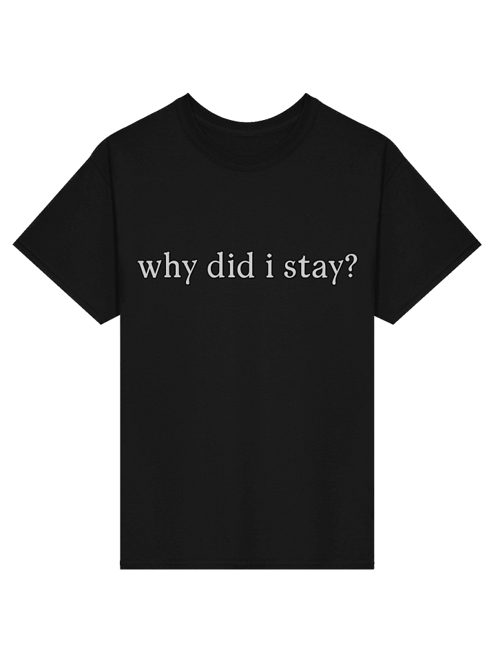Why Did I Stay Shirt product image (1)