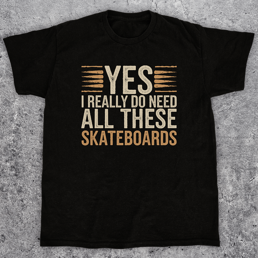 Yes I really do need all these skateboards, Funny skateboarding t-shirt, Unisex product image (1)
