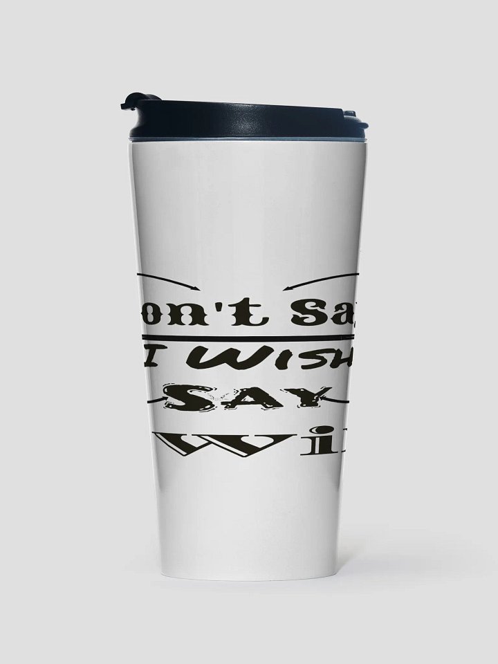 Don't Say I Wish Say I Will - White - Stainless Steel Travel Mug product image (1)