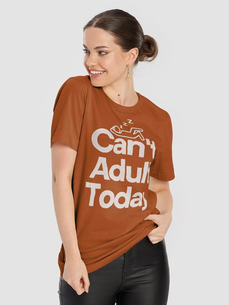 Can't Adult Today T-shirt