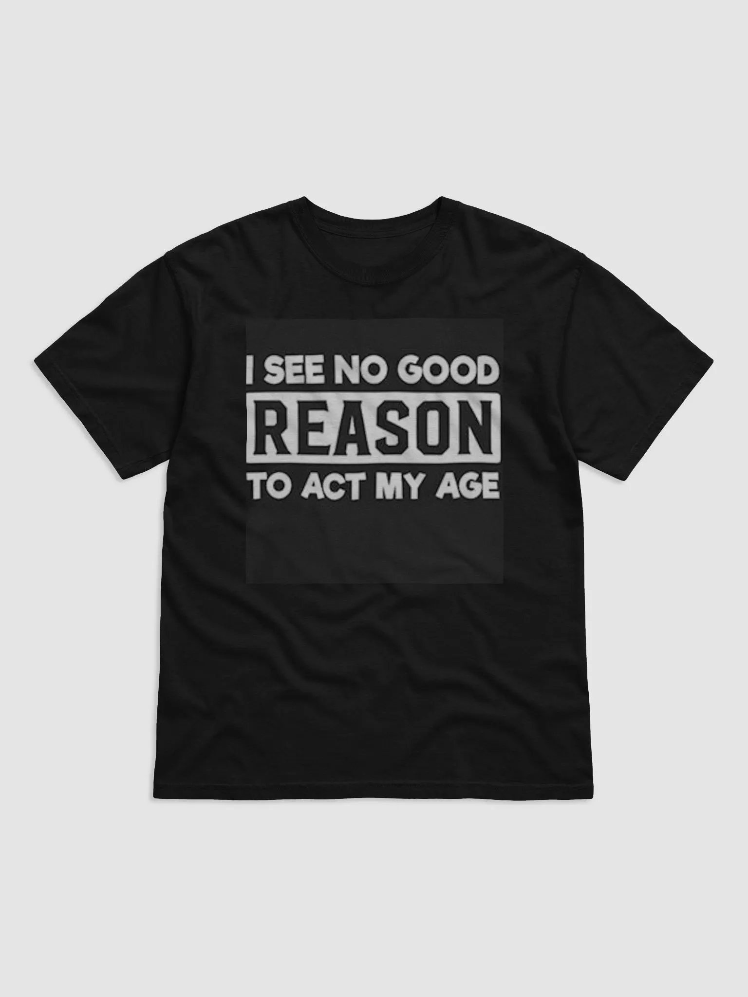 I SEE NO GOOD REASON TO ACT MY AGE product image (1)