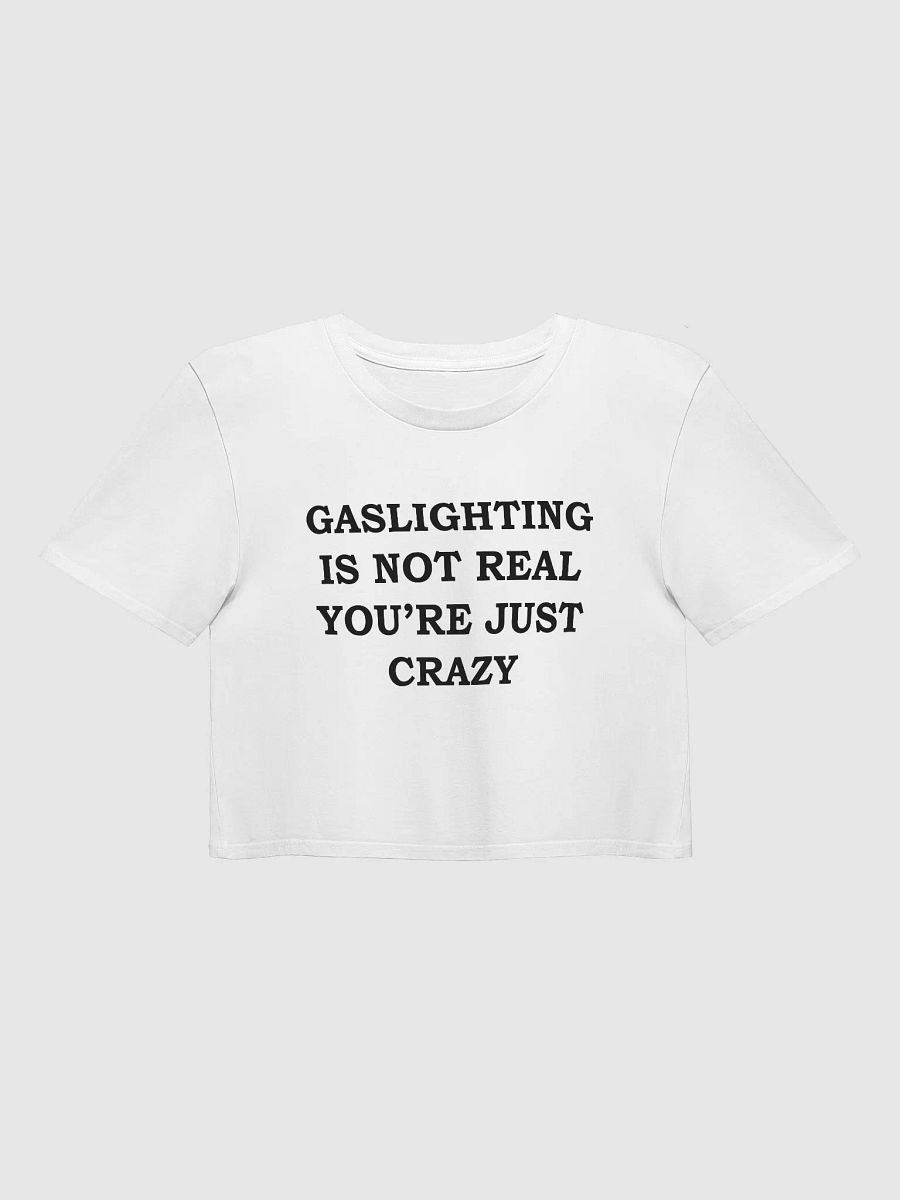 GASLIGHTING IS NOT REAL YOU'RE JUST CRAZY Crop Top product image (1)
