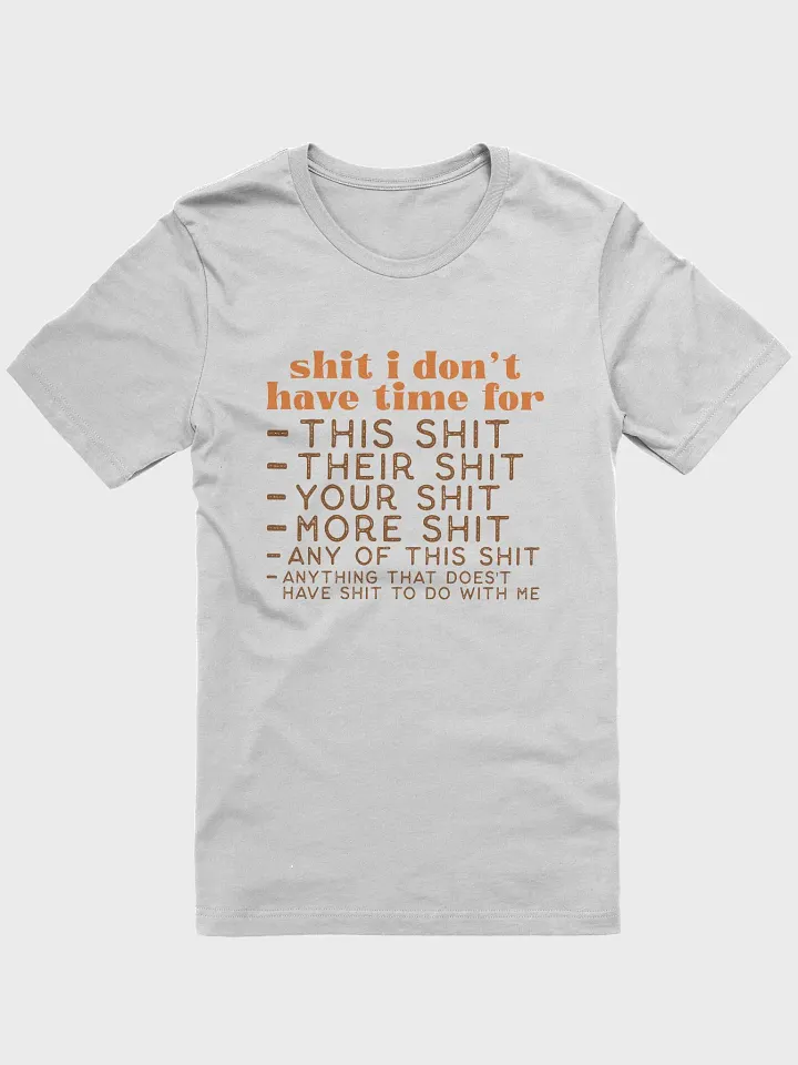 Sh*t I Don't Have Time For Tee product image (1)