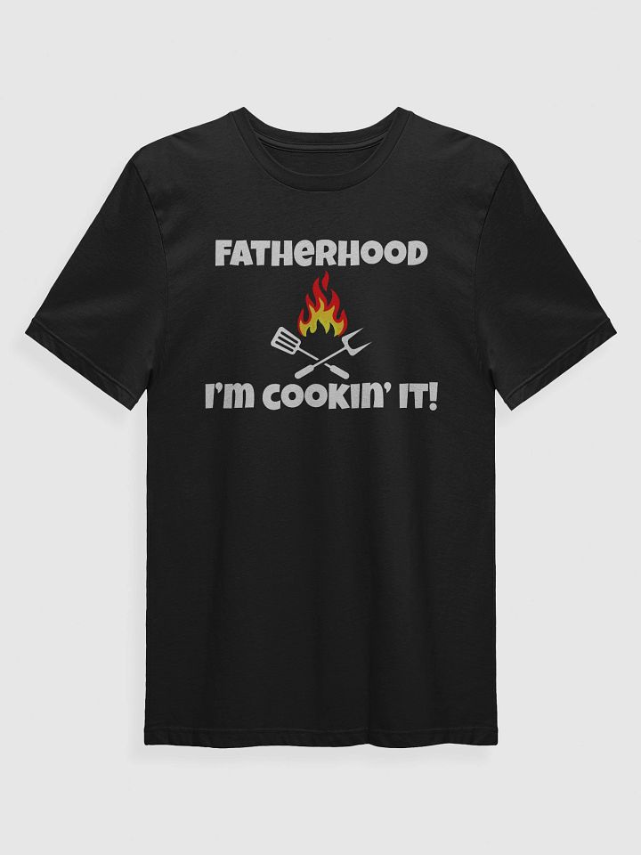 Fatherhood, I'm Cookin' It! T-Shirt product image (2)