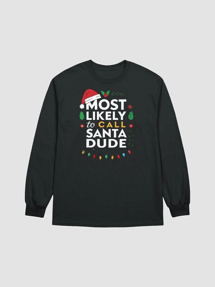 Most Likely To Call Santa Dude Festive Long Sleeve Tee product image (9)