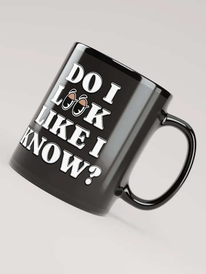 Do I Look Like I Know? Funny Black Mug product image (1)