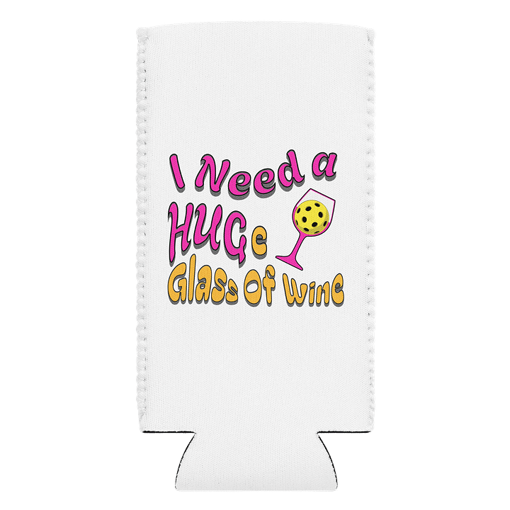 I Need A Huge Glass Of Wine Pickleball Wine Glass Can Cooler product image (1)