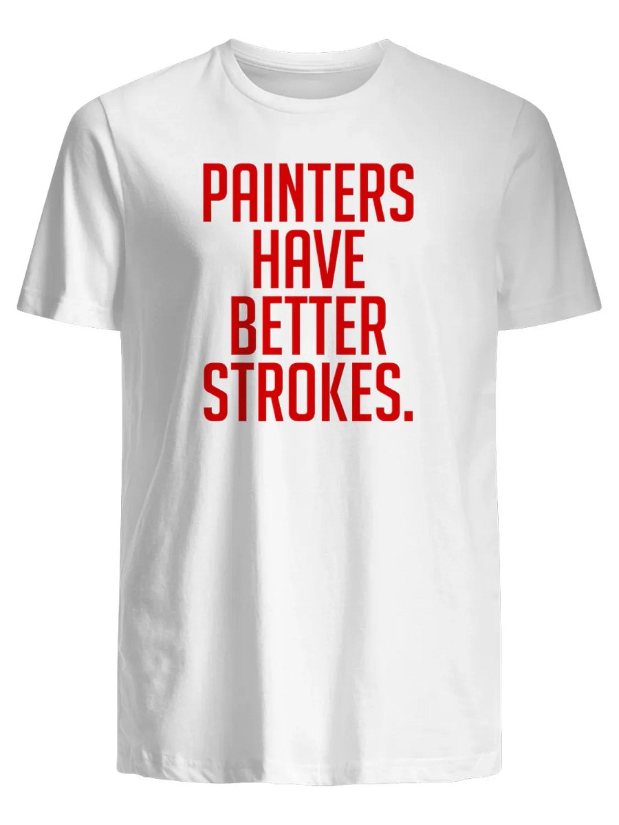 Painters Have Better Strokes T-shirt product image (1)