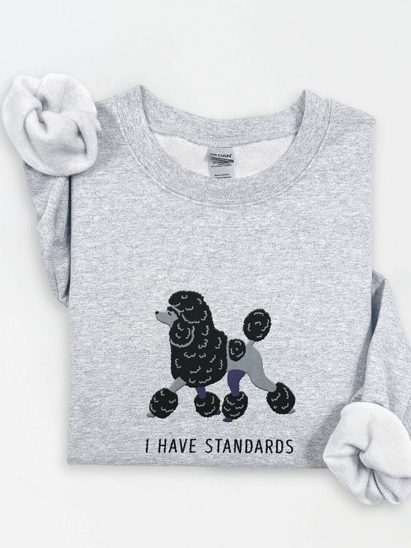 I Have Standards Sweatshirt (Embroidered) of a Standard Poodle(Black)