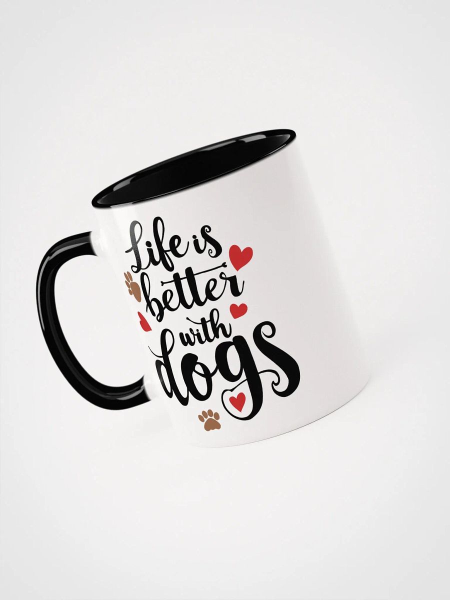 Life is better with dogs, black letters on white outside, color inside mug product image (3)