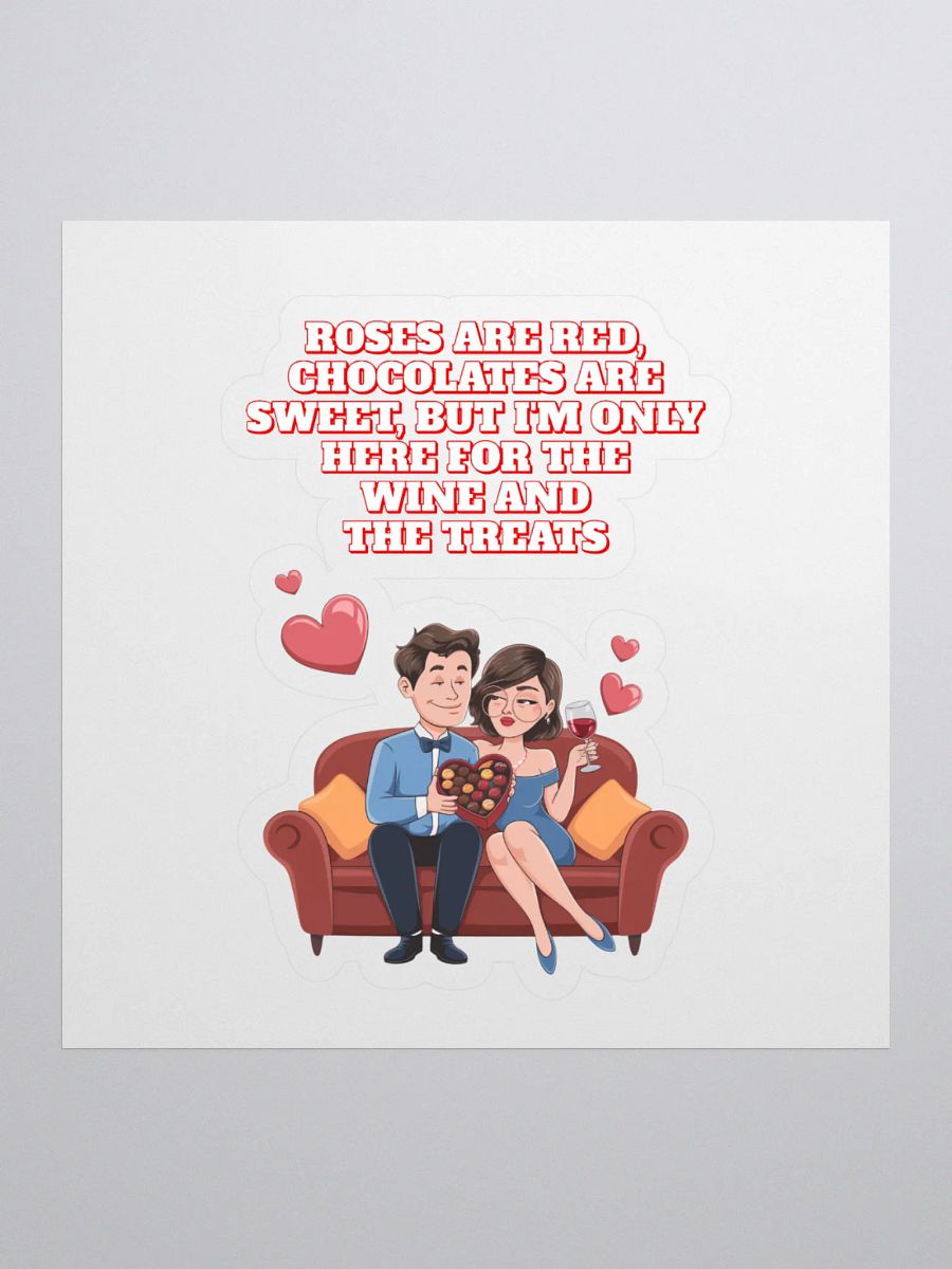 Roses Are Red, Chocolates Are Sweet, But I'm Only Here For The Wine And The Treats Sticker product image (1)