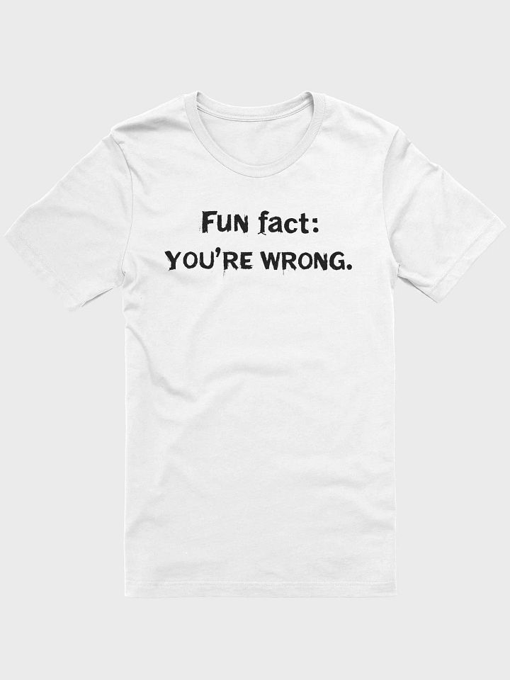 Fun Fact: You’re Wrong T-shirt product image (3)