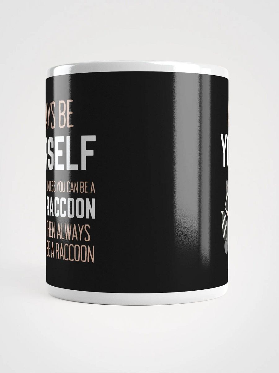 Always Be Yourself Unless You Can Be A Raccoon - Glossy Mug product image (5)