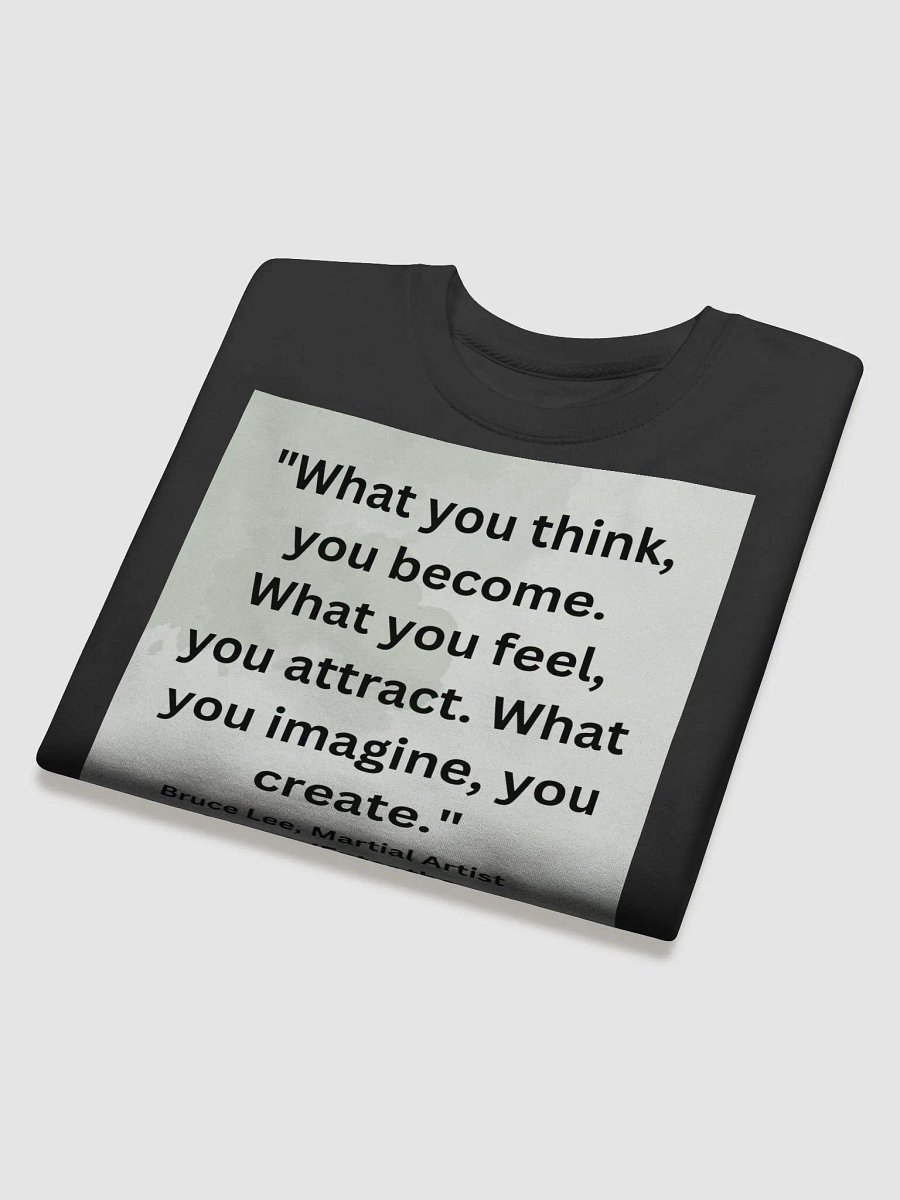 "What you think, you become. What you feel, you attract. What you imagine, you create." SWEATSHIRT product image (4)