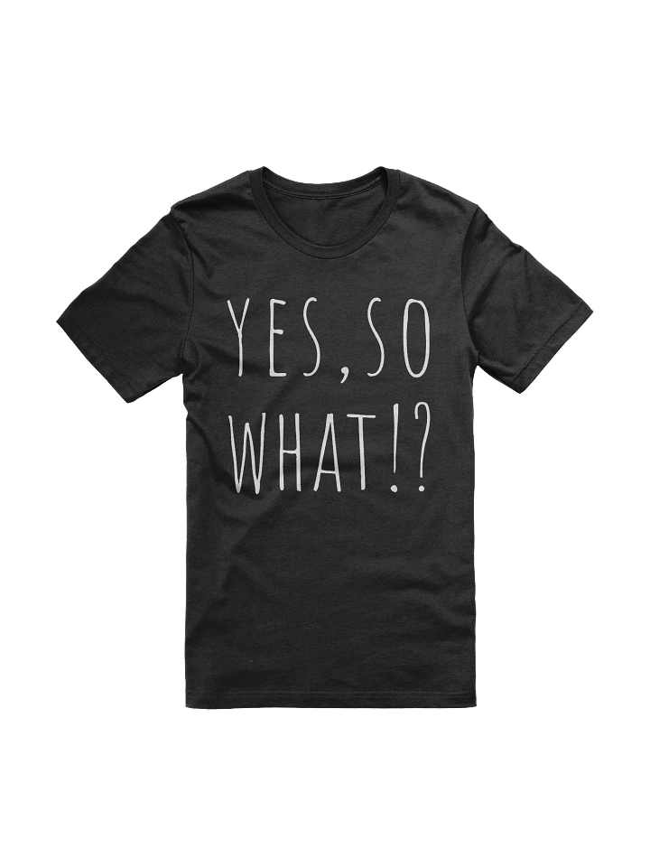 Yes, So What!? T-shirt product image (1)