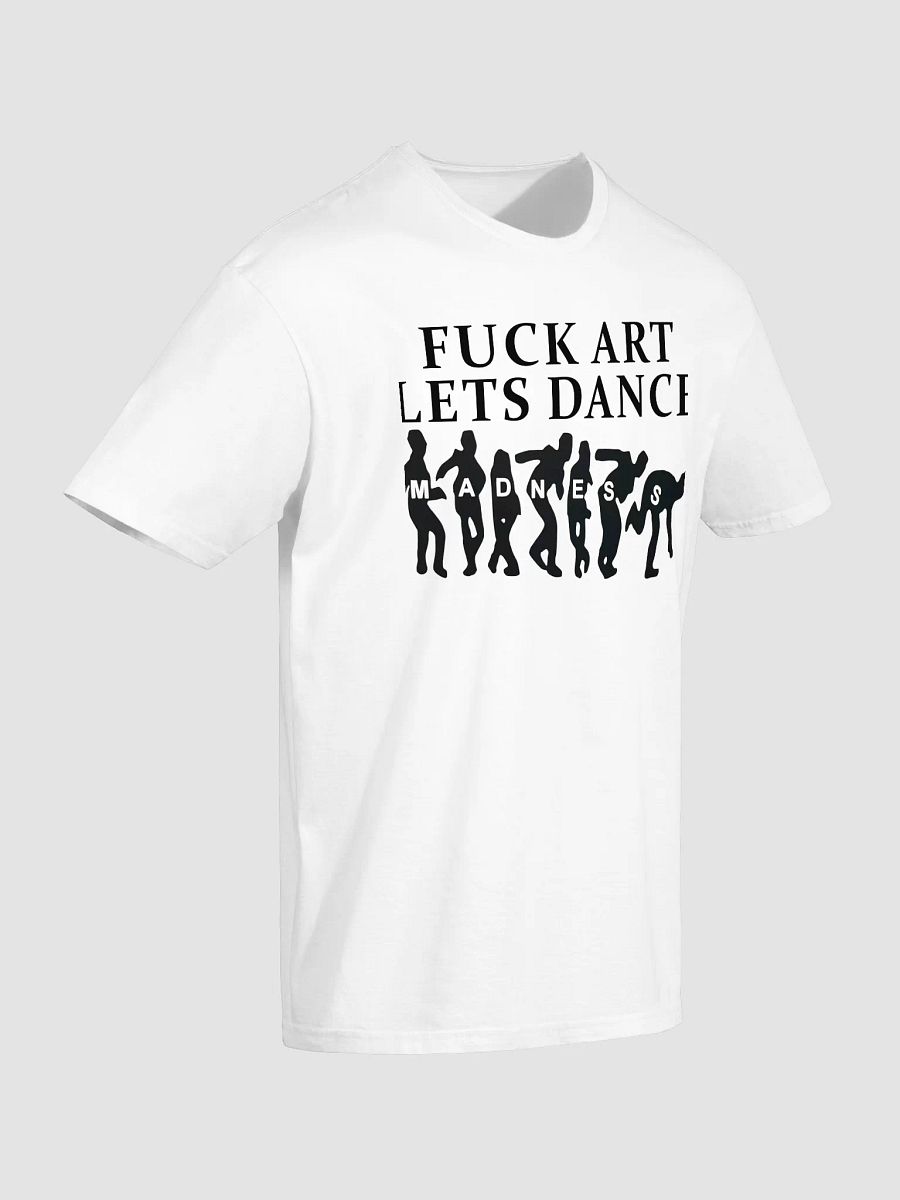 Fuck Art Lets Dance Shirt product image (2)