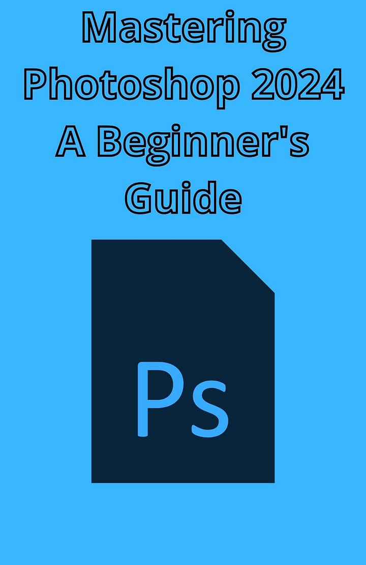 Mastering Photoshop 2024: A Beginner's Guide product image (1)
