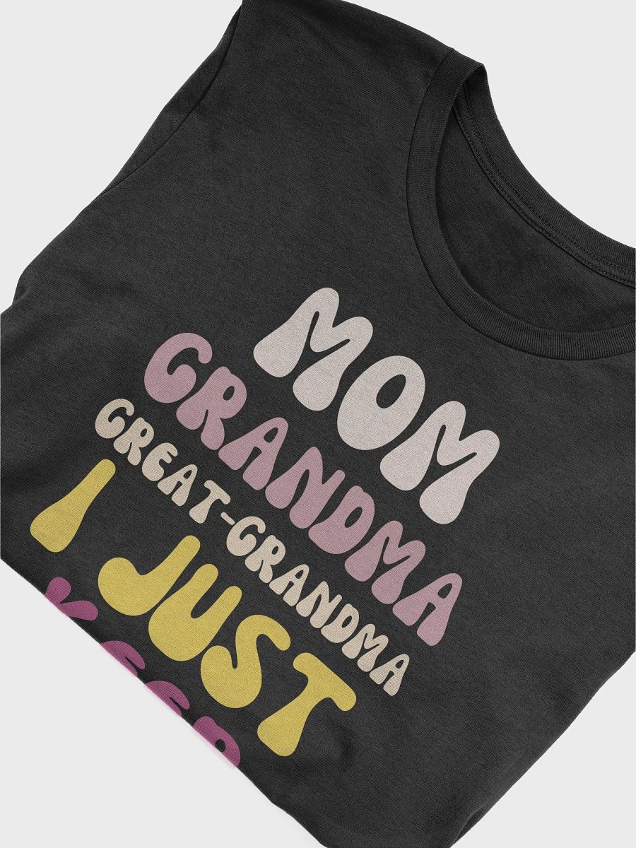 Funny Mother's Day Great-Grandma Mom Grandma Great-Grandma I Just Keep Getting Better Unisex T-Shirt product image (5)