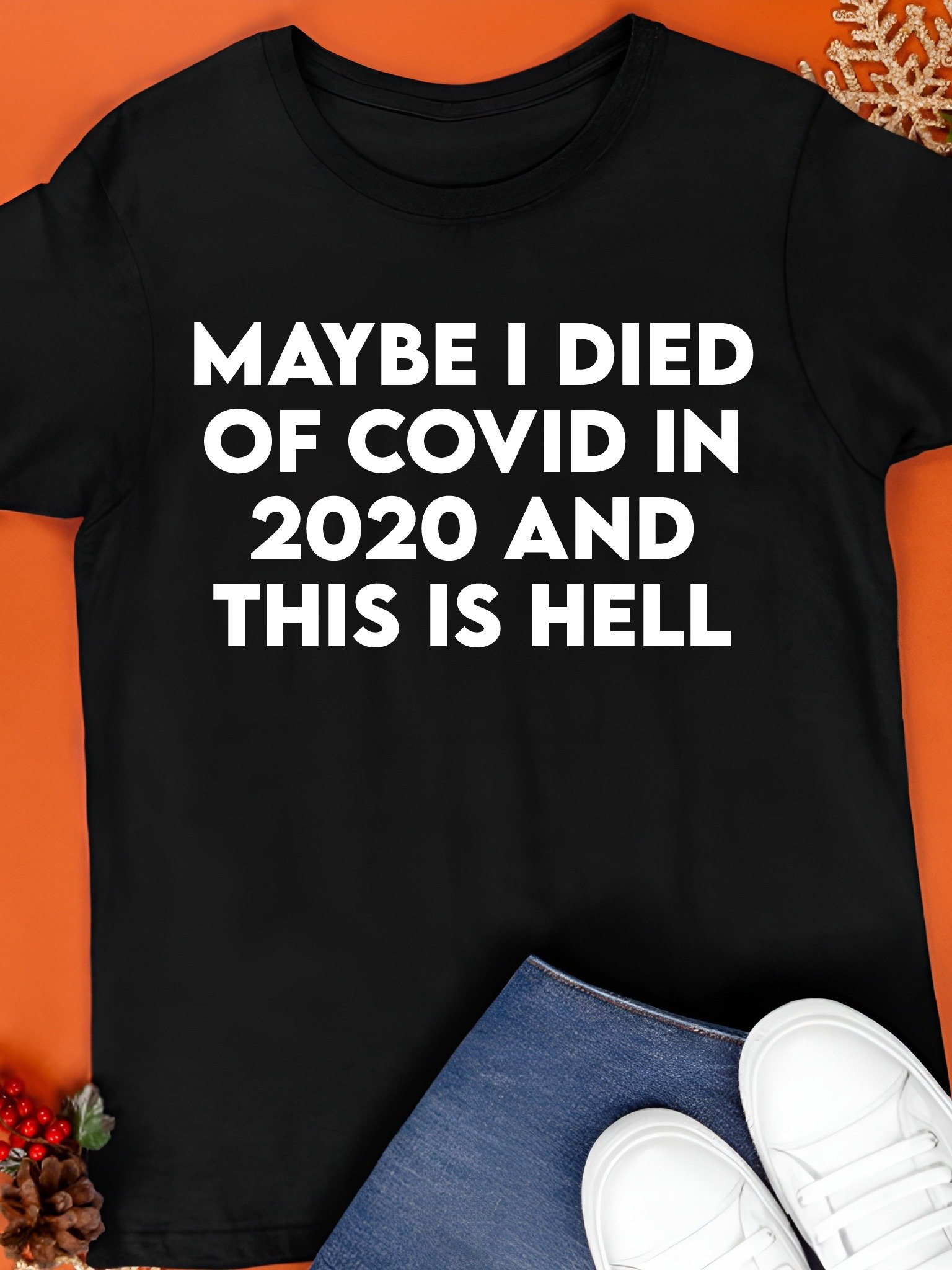 Maybe I Died Of Covid In 2020 And This Is Hell Shirt product image (1)