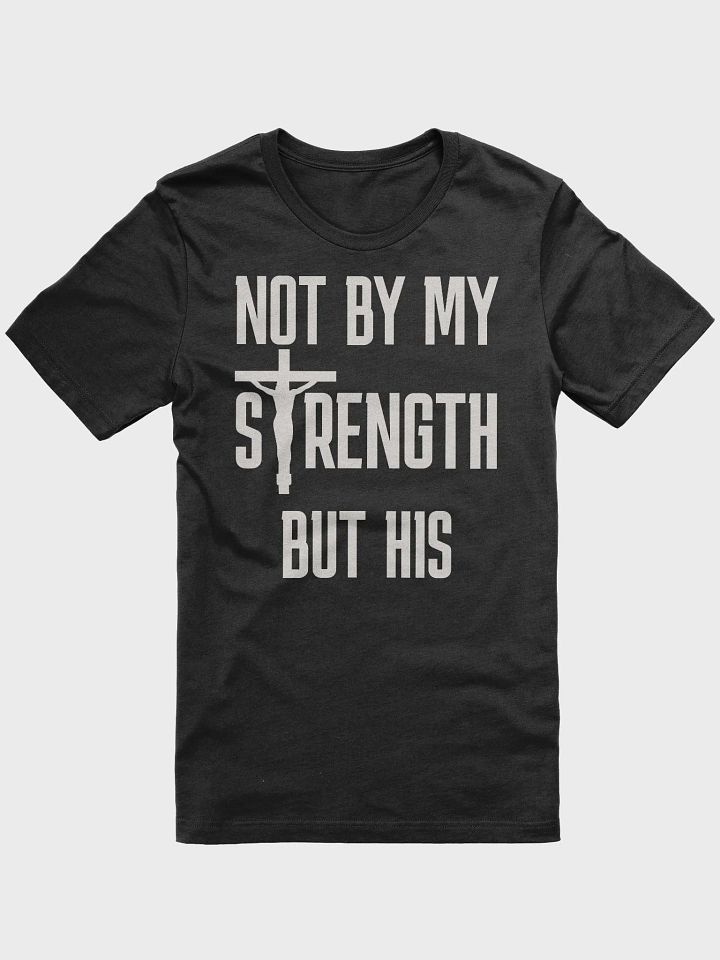Not By My Strength But His T-Shirt | Uplifted Faith Christian Inspirational Tee product image (5)