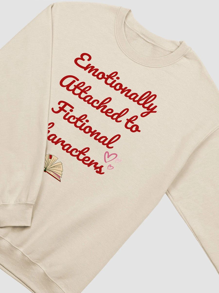 Emotionally Attached to Fictional Characters Sweatshirt product image (6)