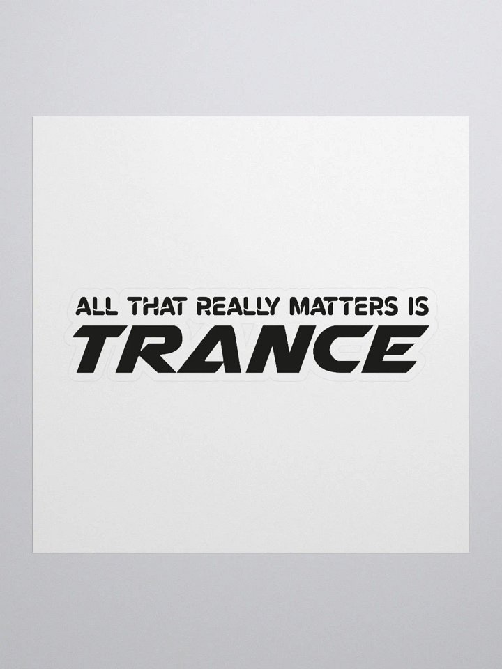 All That Really Matters Is Trance - Sticker product image (3)