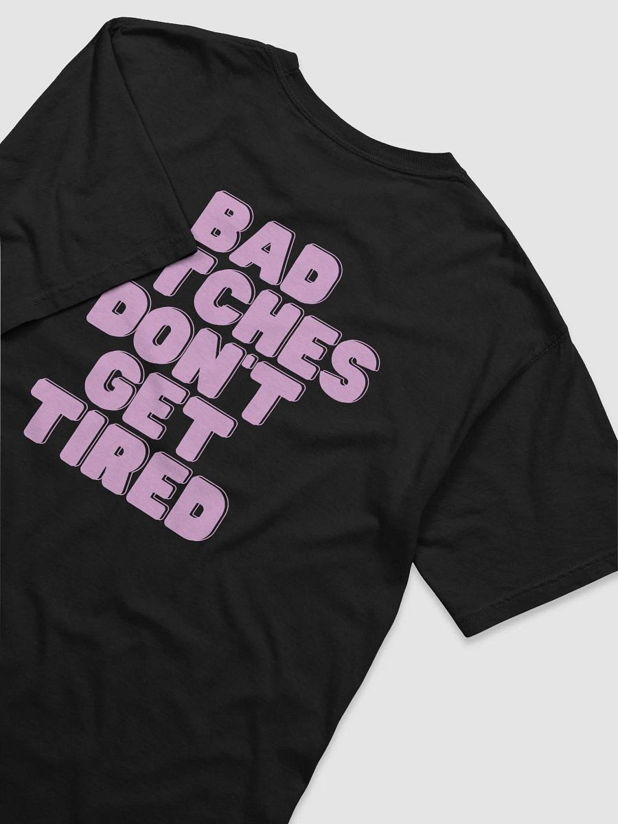 BAD BITCHES DON'T GET TIRED TEE product image (4)