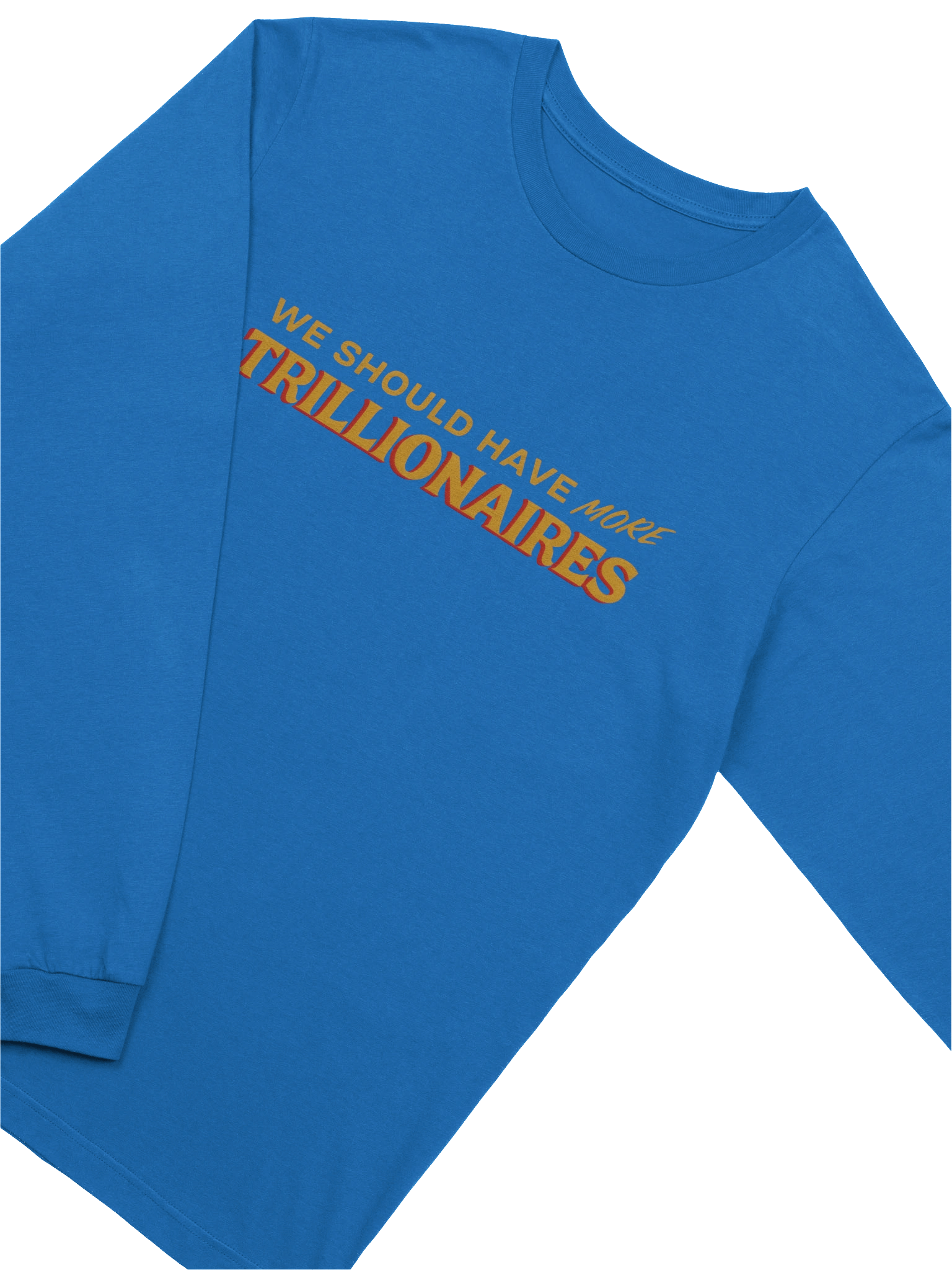 "we should have more trillionaires" long sleeve tee product image (11)
