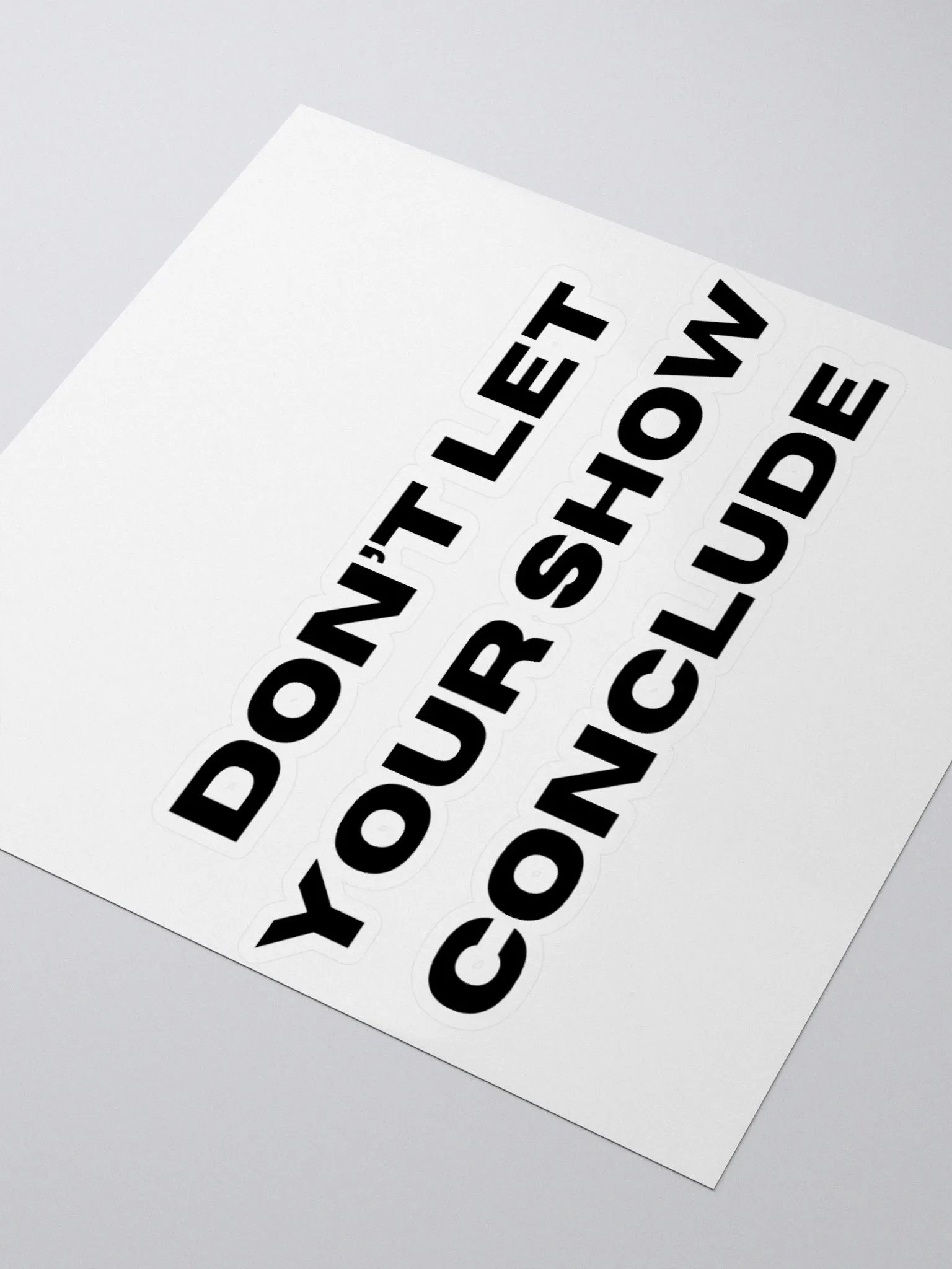 Don't Let Your Show Conclude Kiss Cut Stickers product image (9)