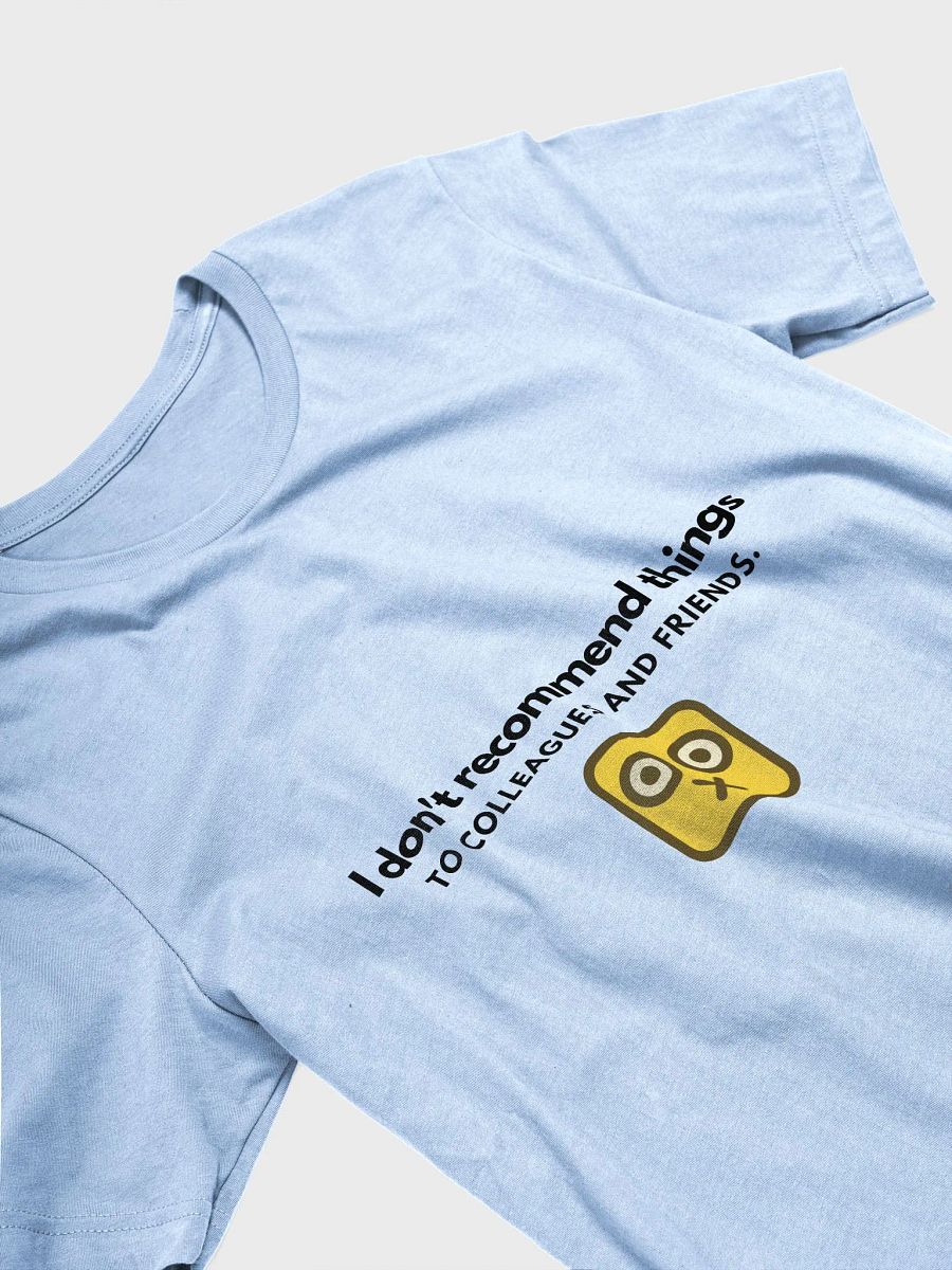 I Don't Recommend Things To Colleagues And Friends. (Unisex) product image (29)