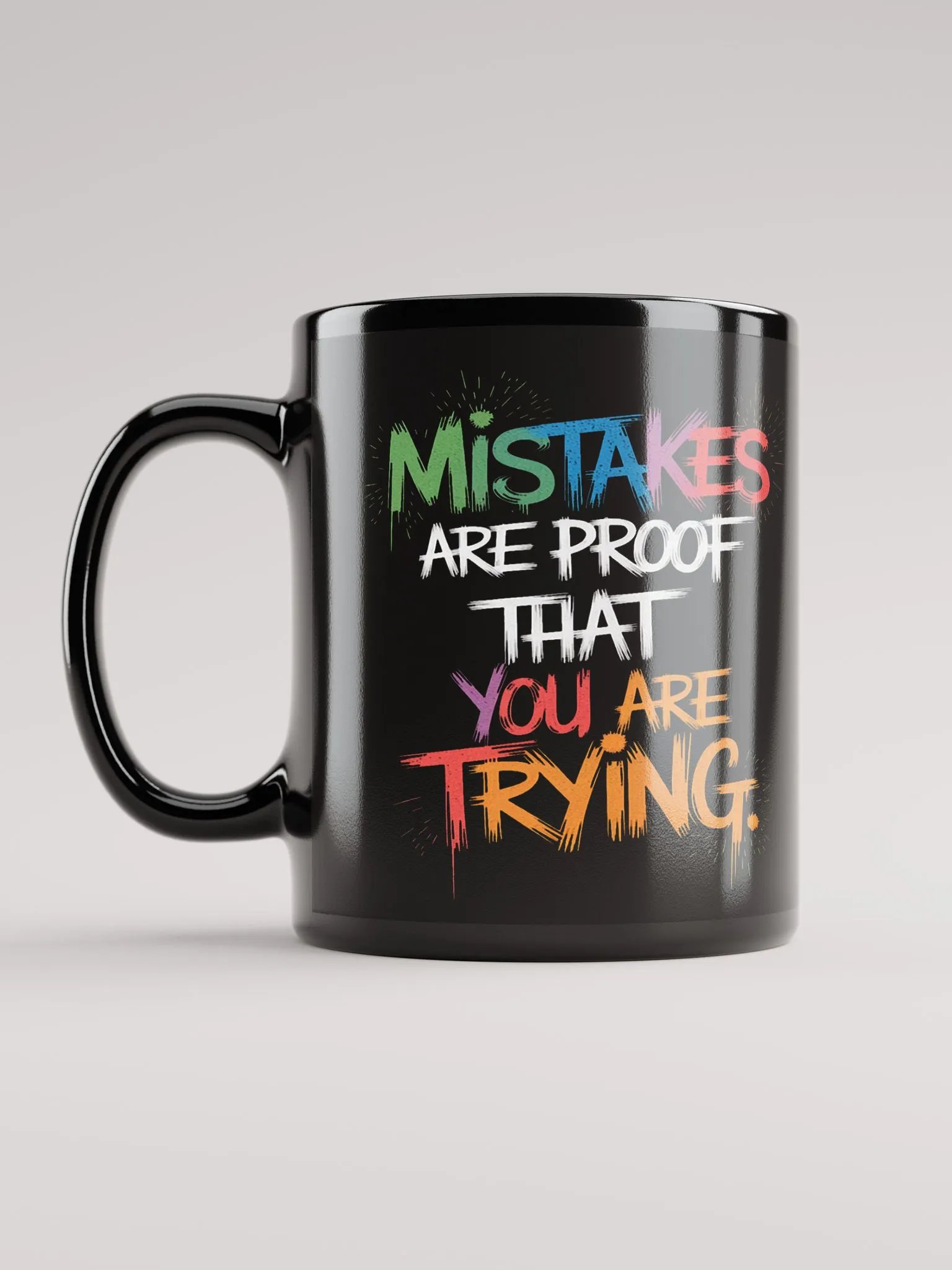 Mistakes are proof that you are Trying