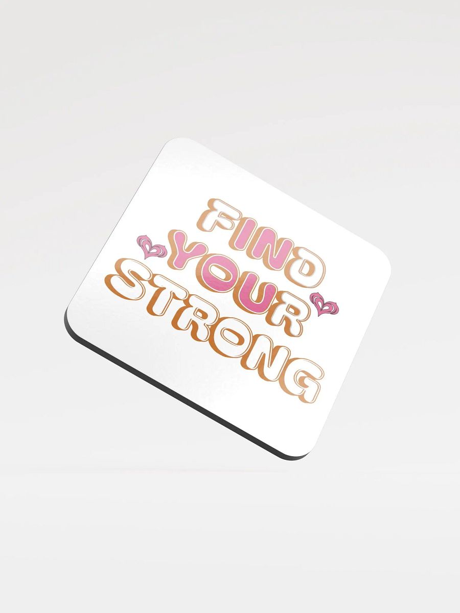 Find Your Strong In You Glossed Cork Coaster product image (2)