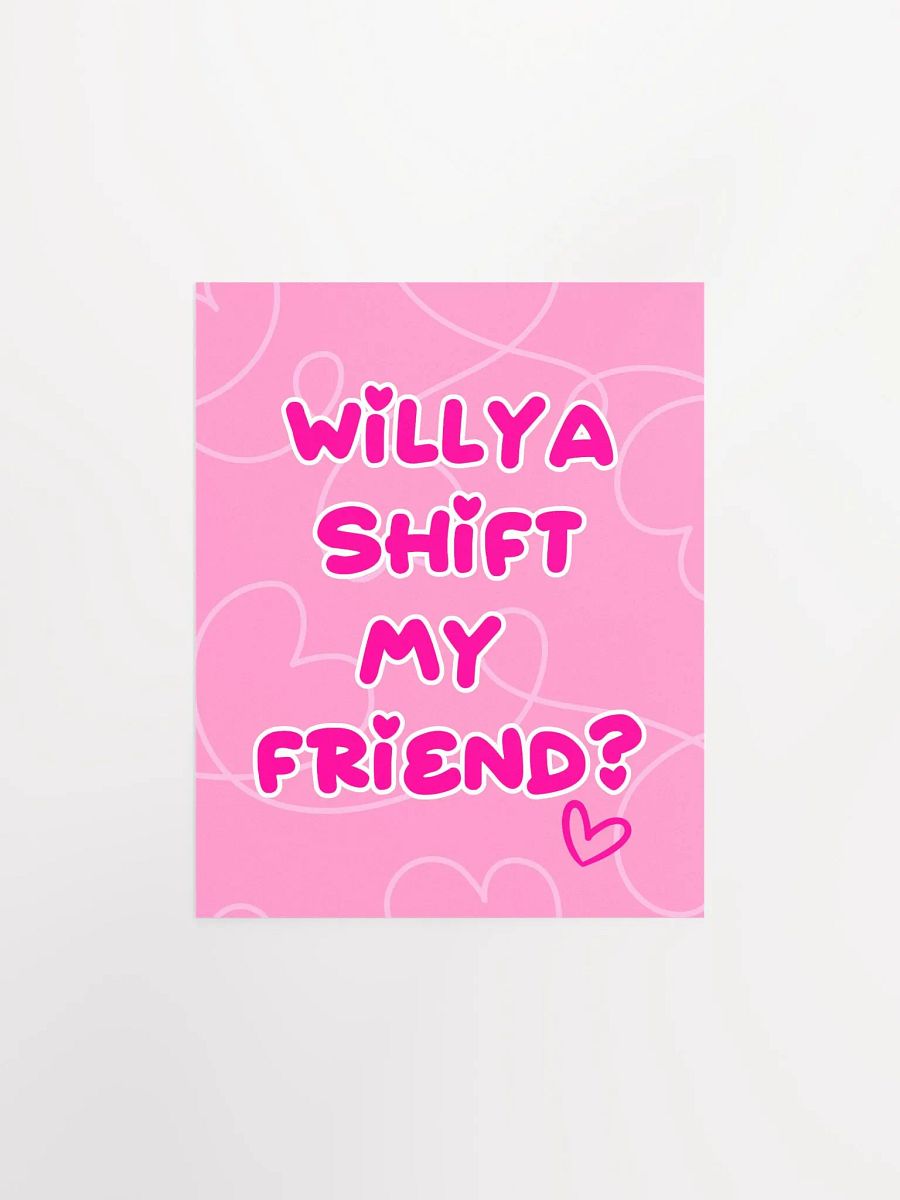 Willya Shift My Friend | Premium Matte Poster Print product image (2)