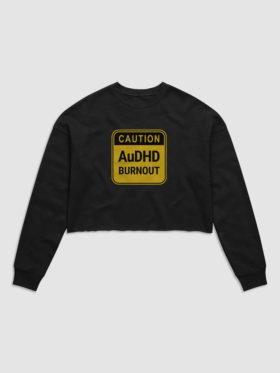 CAUTION: AuDHD BURNOUT cropped crewneck product image (3)