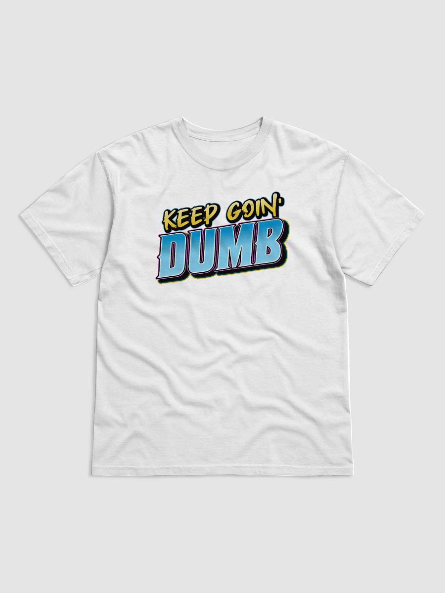 The "KEEP GOIN' DUMB" Tee product image (9)